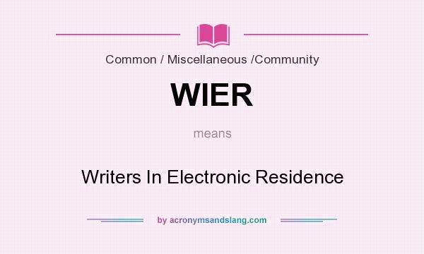 What does WIER mean? It stands for Writers In Electronic Residence
