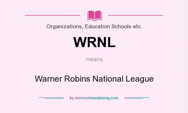 What does WRNL mean? It stands for Warner Robins National League