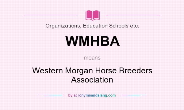 What does WMHBA mean? It stands for Western Morgan Horse Breeders Association