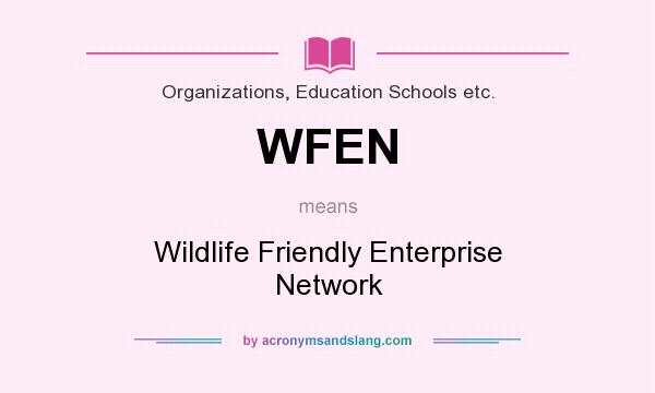 What does WFEN mean? It stands for Wildlife Friendly Enterprise Network