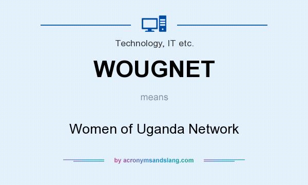 What does WOUGNET mean? It stands for Women of Uganda Network