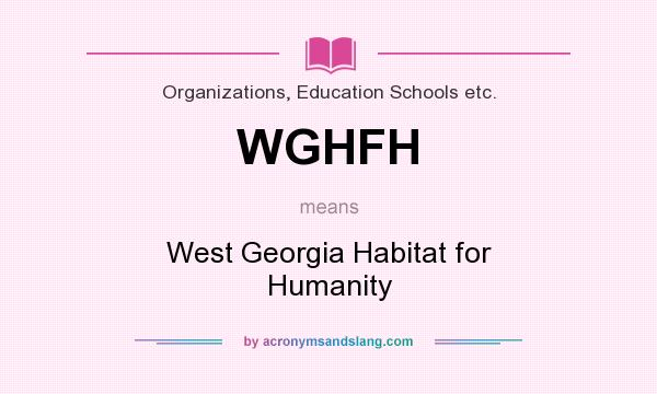 What does WGHFH mean? It stands for West Georgia Habitat for Humanity