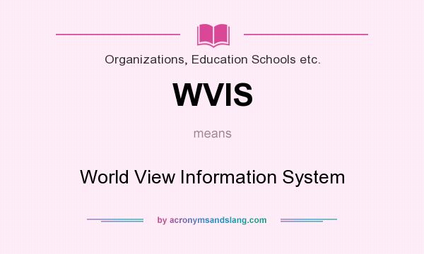 What does WVIS mean? It stands for World View Information System