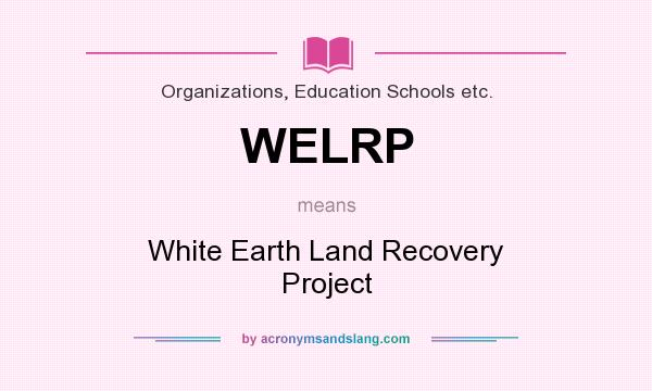 What does WELRP mean? It stands for White Earth Land Recovery Project