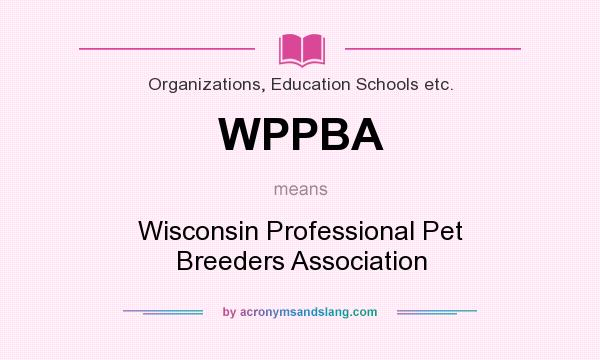 What does WPPBA mean? It stands for Wisconsin Professional Pet Breeders Association