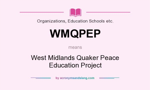 What does WMQPEP mean? It stands for West Midlands Quaker Peace Education Project
