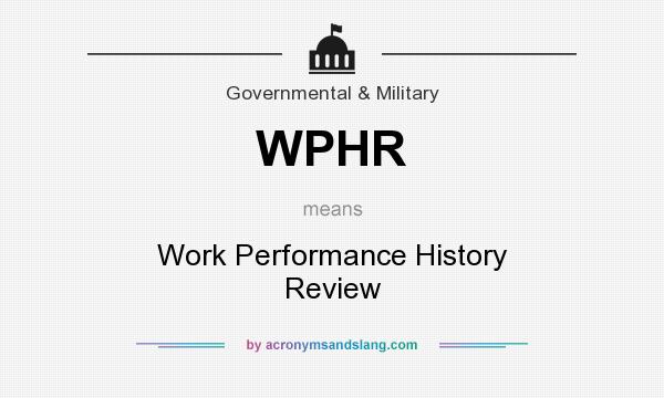 What does WPHR mean? It stands for Work Performance History Review