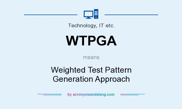 What does WTPGA mean? It stands for Weighted Test Pattern Generation Approach