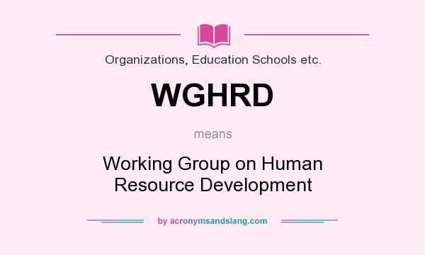 What does WGHRD mean? It stands for Working Group on Human Resource Development