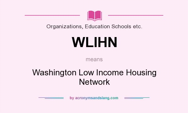What does WLIHN mean? It stands for Washington Low Income Housing Network