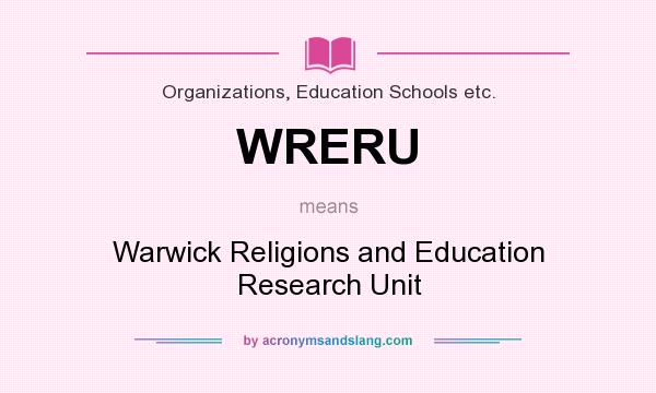 What does WRERU mean? It stands for Warwick Religions and Education Research Unit