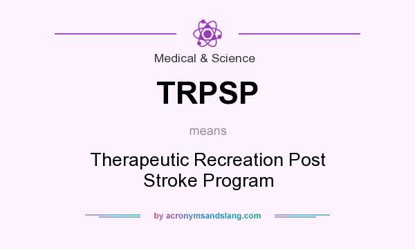 What does TRPSP mean? It stands for Therapeutic Recreation Post Stroke Program