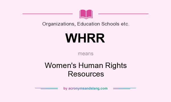 What does WHRR mean? It stands for Women`s Human Rights Resources