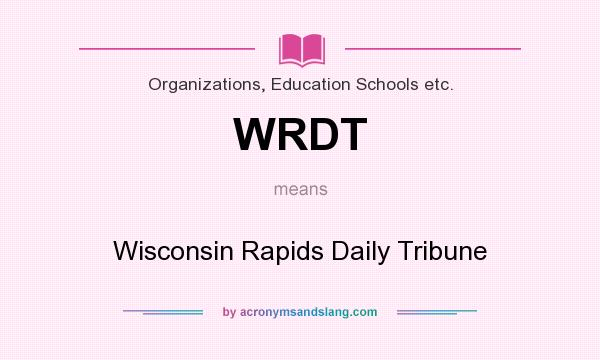 What does WRDT mean? It stands for Wisconsin Rapids Daily Tribune