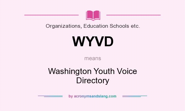 What does WYVD mean? It stands for Washington Youth Voice Directory