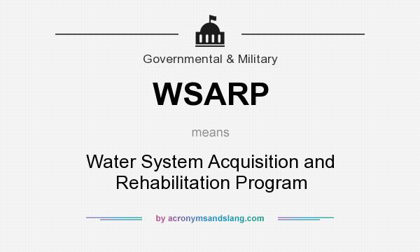 What does WSARP mean? It stands for Water System Acquisition and Rehabilitation Program