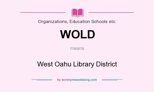 What does WOLD mean? It stands for West Oahu Library District