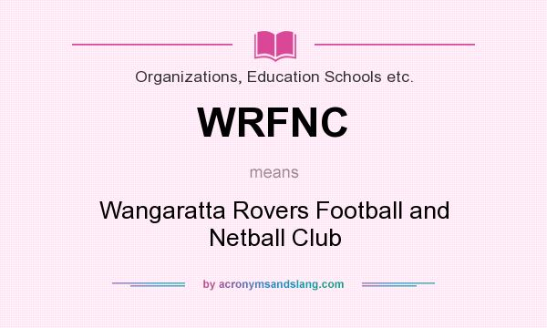 What does WRFNC mean? It stands for Wangaratta Rovers Football and Netball Club