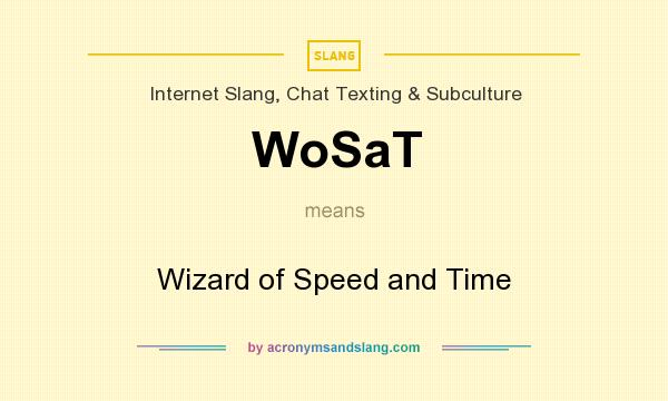 What does WoSaT mean? It stands for Wizard of Speed and Time