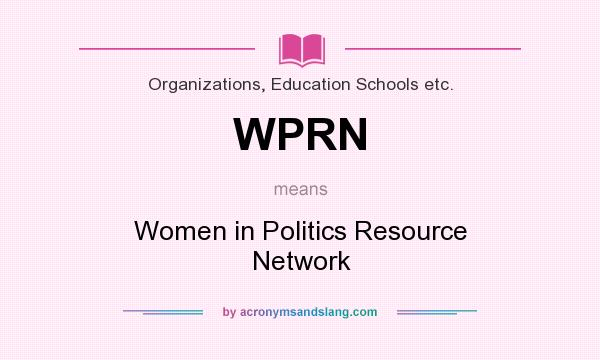 What does WPRN mean? It stands for Women in Politics Resource Network