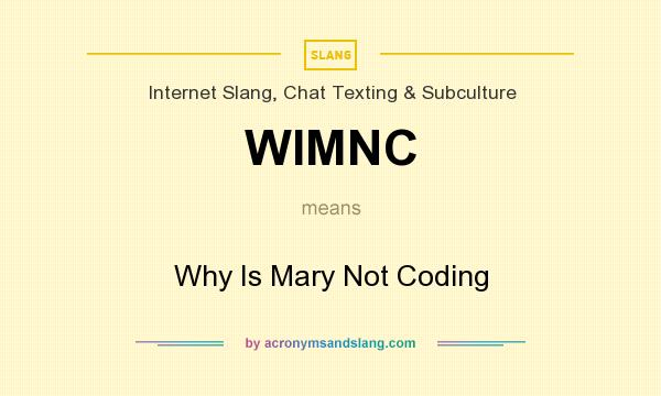 What does WIMNC mean? It stands for Why Is Mary Not Coding