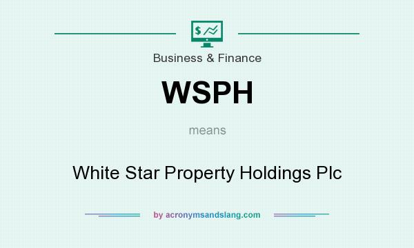 What does WSPH mean? It stands for White Star Property Holdings Plc