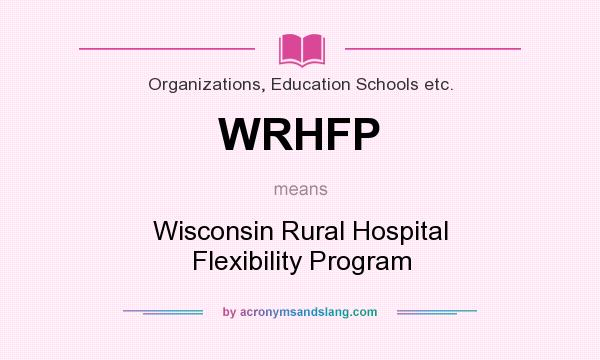 What does WRHFP mean? It stands for Wisconsin Rural Hospital Flexibility Program