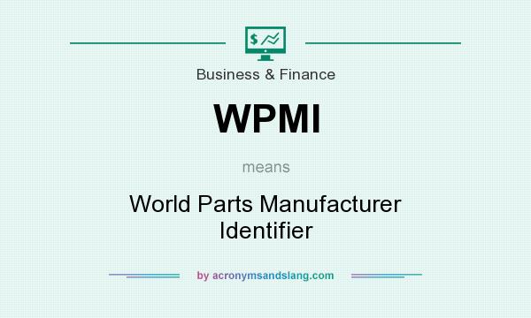 What does WPMI mean? It stands for World Parts Manufacturer Identifier