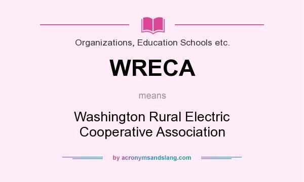 What does WRECA mean? It stands for Washington Rural Electric Cooperative Association