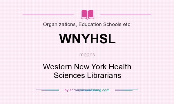 What does WNYHSL mean? It stands for Western New York Health Sciences Librarians