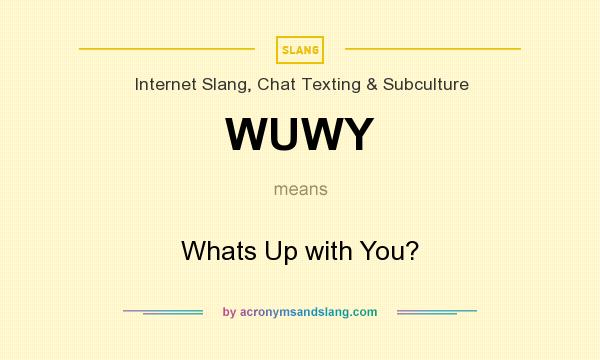 What does WUWY mean? It stands for Whats Up with You?