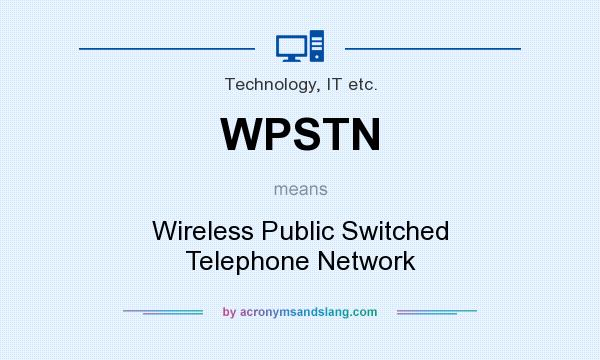 What does WPSTN mean? It stands for Wireless Public Switched Telephone Network