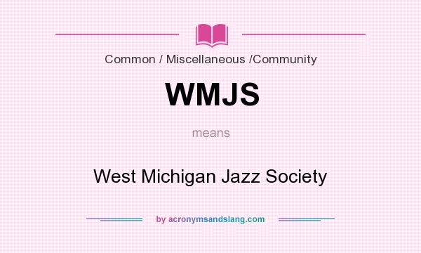 What does WMJS mean? It stands for West Michigan Jazz Society