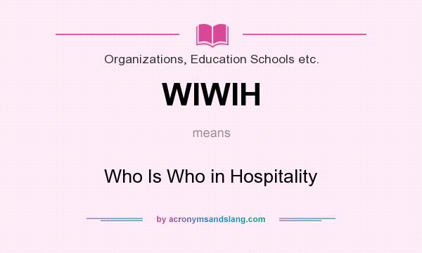 What does WIWIH mean? It stands for Who Is Who in Hospitality