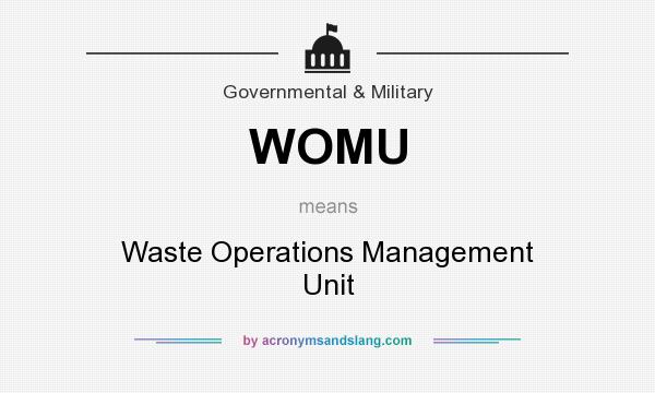 What does WOMU mean? It stands for Waste Operations Management Unit