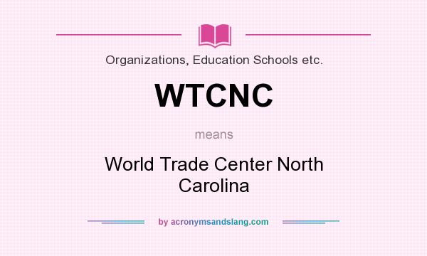 What does WTCNC mean? It stands for World Trade Center North Carolina