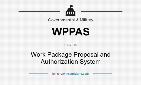 What does WPPAS mean? It stands for Work Package Proposal and Authorization System