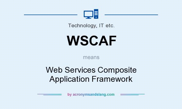 What does WSCAF mean? It stands for Web Services Composite Application Framework