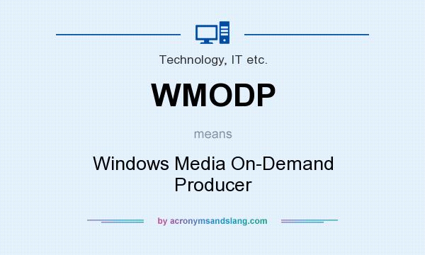 What does WMODP mean? It stands for Windows Media On-Demand Producer