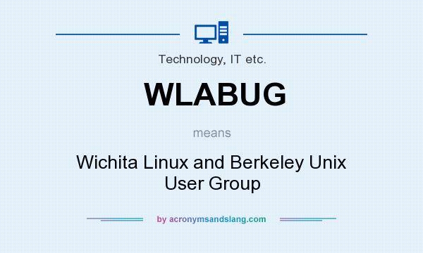 What does WLABUG mean? It stands for Wichita Linux and Berkeley Unix User Group