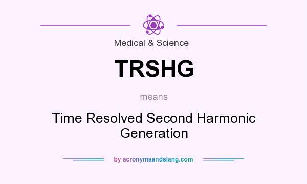 What does TRSHG mean? It stands for Time Resolved Second Harmonic Generation