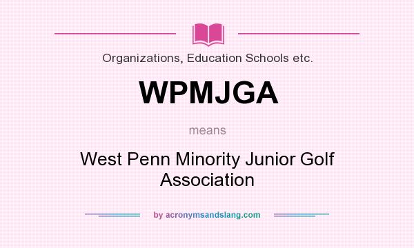 What does WPMJGA mean? It stands for West Penn Minority Junior Golf Association