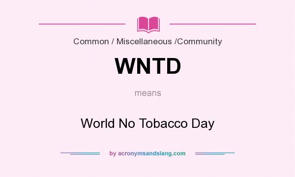 What does WNTD mean? It stands for World No Tobacco Day