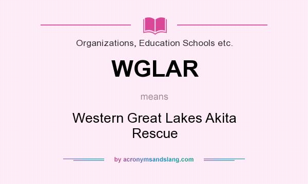 What does WGLAR mean? It stands for Western Great Lakes Akita Rescue