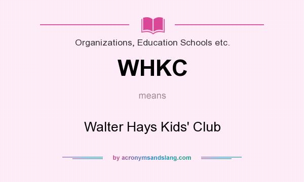 What does WHKC mean? It stands for Walter Hays Kids` Club