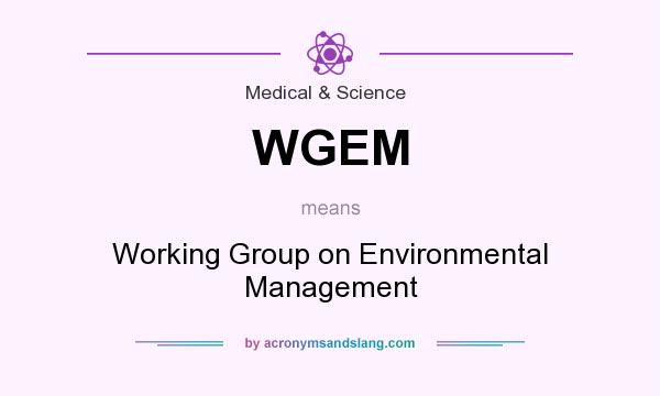 What does WGEM mean? It stands for Working Group on Environmental Management