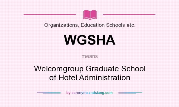 What does WGSHA mean? It stands for Welcomgroup Graduate School of Hotel Administration