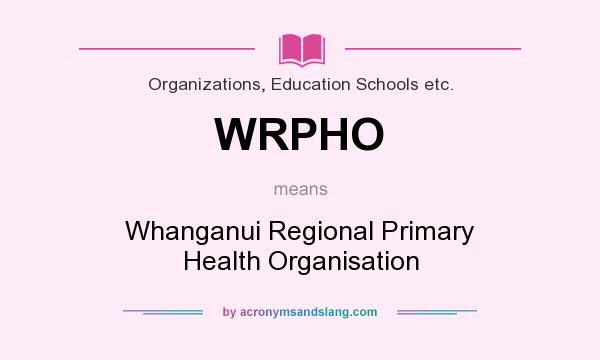 What does WRPHO mean? It stands for Whanganui Regional Primary Health Organisation