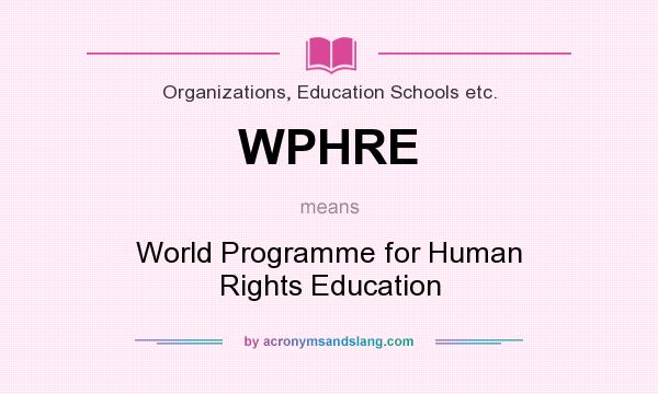 What does WPHRE mean? It stands for World Programme for Human Rights Education