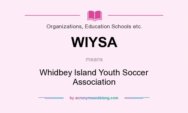 What does WIYSA mean? It stands for Whidbey Island Youth Soccer Association